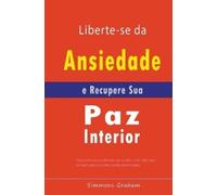 Simmons Graham Liberte-se da Ansiedade e Recupere Sua Paz Interior (Tascabile)