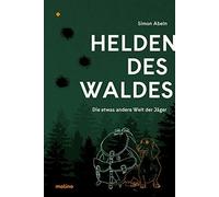 Simon Abeln Helden des Waldes: Die etwas andere Welt der Jäge (Copertina rigida)