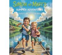 Simon and Matt's Summer Adventures - Safety Rules for Kids: An Educational Summer Adventure Book for Kids Ages 3-8 with Important Safety Tips for Holidays