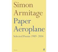 Simon Armitage Paper Aeroplane: Selected Poems 1989-2014 (Tascabile)