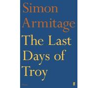 Simon Armitage The Last Days of Troy (Tascabile)