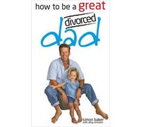 Simon Baker How to be a Great Divorced Dad (Tascabile)