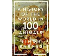 Simon Barnes A History of the World in 100 Animals (Copertina rigida)