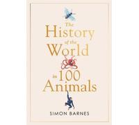 Simon Barnes History of the World in 100 Animals (Copertina rigida)