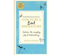 Simon Barnes How to Be a Bad Birdwatcher 20th Anniversary Edi (Copertina rigida)