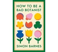 Simon Barnes How to be a Bad Botanist (Copertina rigida)