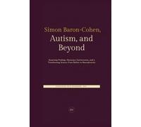 Simon Baron-Cohen, Autism, and Beyond: Surprising Findings, Necessary Controversies, and a Transforming Science: From Deficit to Neurodiversity