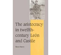 Simon Barton The Aristocracy in Twelfth-Century León and Castile (Tascabile)