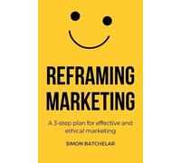 Simon Batchelar Reframing Marketing (Tascabile)
