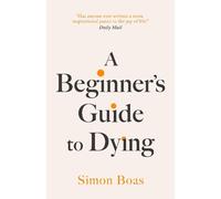 Simon Boas A Beginner's Guide to Dying (Copertina rigida)