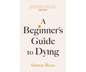 Simon Boas A Beginner's Guide to Dying (Copertina rigida)