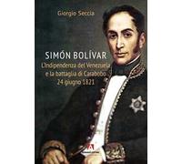 Simon Bolivar. L'indipendenza del Venezuela e la battaglia di Carabobo 24 giugno 1821