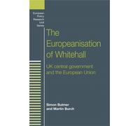 Simon Bulmer Martin Burch The Europeanisation of Whitehall (Tascabile)