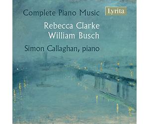 Simon Callaghan - Rebecca Clarke & William Busch: Complete Piano Music