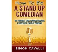 Simon Cavalli How To Be A Stand Up Comedian (Tascabile)