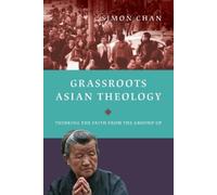 Simon Chan Grassroots Asian Theology - Thinking the Faith from the G (Tascabile)