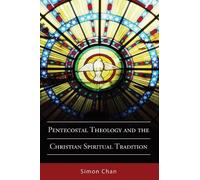 Simon Chan Pentecostal Theology and the Christian Spiritual Traditio (Tascabile)