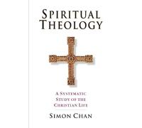 Simon Chan Spiritual Theology - A Systematic Study of the Christian (Tascabile)
