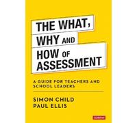 Simon Child Paul Ellis The What, Why and How of Assessment (Tascabile)