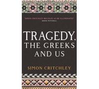 Simon Critchley Tragedy, the Greeks and Us (Tascabile)