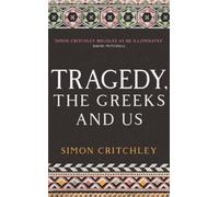 Simon Critchley Tragedy, the Greeks and Us (Tascabile)