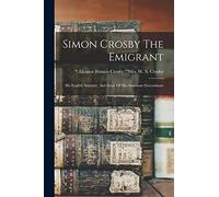 Simon Crosby The Emigrant: His English Ancestry, And Some Of His American Descendants