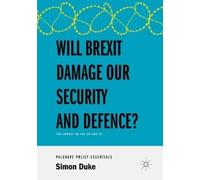 Simon Duke Will Brexit Damage our Security and Defence? (Tascabile)