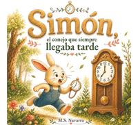 Simón, el conejo que siempre llegaba tarde: Un cuento infantil ilustrado en español con valores para primeros lectores