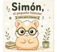 Simón, el pequeño hámster.: Escenas adorables para relajarte y colorear.