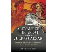 Simon Elliott Alexander the Great versus Julius Caesar (Copertina rigida)