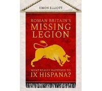 Simon Elliott Roman Britain's Missing Legion (Tascabile)