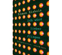 Simon Elsholz Ich würd lieber fliegen (Tascabile)