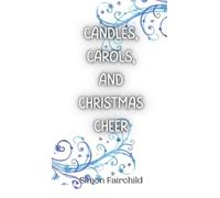 Simon Fairchild Candles, Carols, and Christmas Cheer (Copertina rigida)