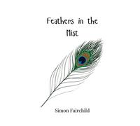 Simon Fairchild Feathers in the Mist (Tascabile)