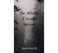 Simon Fairchild The Alchemy of Invisible Horizons (Copertina rigida)