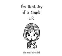 Simon Fairchild The Quiet Joy of a Simple Life (Copertina rigida)