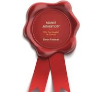 Simon Feldman Against Authenticity (Tascabile)