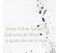 Simon Fisher Turner - A Quiet Corner In Time