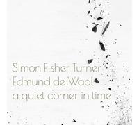 Simon Fisher Turner - A Quiet Corner In Time