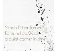 Simon Fisher Turner - A Quiet Corner In Time