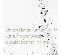 Simon Fisher Turner and Edmund de Waal A Quiet Corner in Time (Vinyl LP)