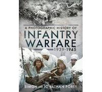 Simon Forty Jona A Photographic History of Infantry Warfare, (Copertina rigida)