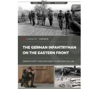 Simon Forty Richard Charlton The German Infantryman on the Eastern (Tascabile)