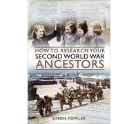 Simon Fowler How to Research your Second World War Ancestors (Tascabile)