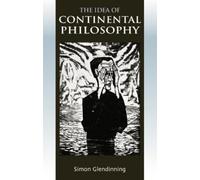 Simon Glendinning The Idea of Continental Philosophy (Tascabile)