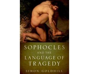 Simon Goldhill Sophocles and the Language of Tragedy (Tascabile)