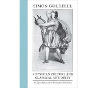 Simon Goldhill Victorian Culture and Classical Antiquity (Copertina rigida)