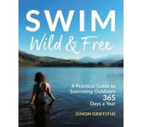 Simon Griffiths Swim Wild and Free (Tascabile)