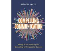 Simon Hall Compelling Communication (Tascabile)