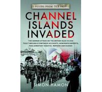Simon Hamon Voices from the Past: Channel Islands Invaded (Tascabile)